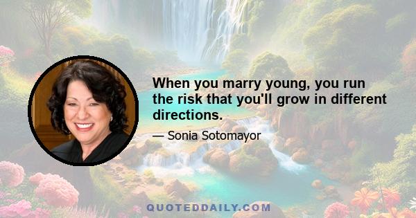 When you marry young, you run the risk that you'll grow in different directions.