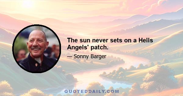 The sun never sets on a Hells Angels' patch.