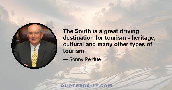 The South is a great driving destination for tourism - heritage, cultural and many other types of tourism.