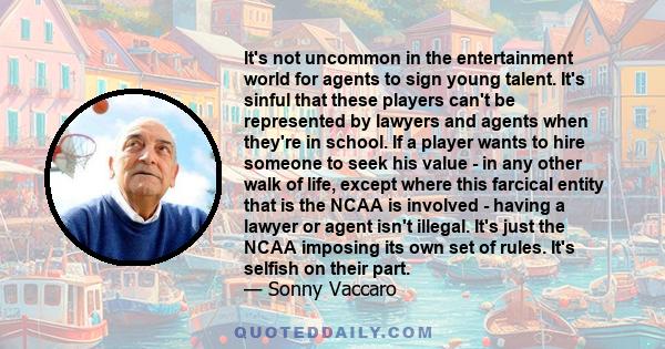 It's not uncommon in the entertainment world for agents to sign young talent. It's sinful that these players can't be represented by lawyers and agents when they're in school. If a player wants to hire someone to seek