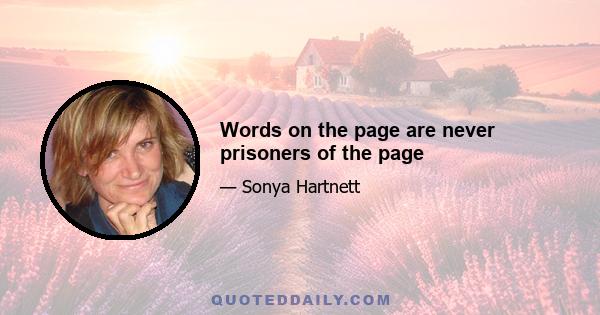 Words on the page are never prisoners of the page