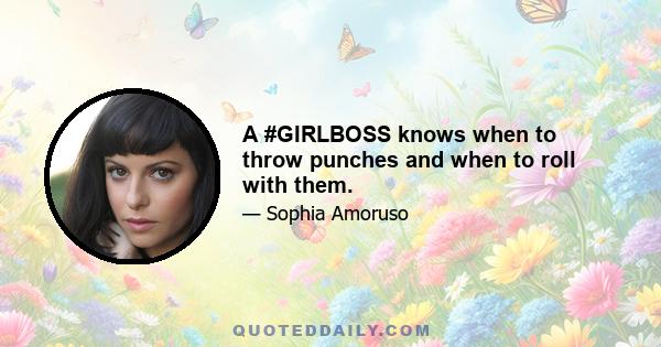 A #GIRLBOSS knows when to throw punches and when to roll with them.