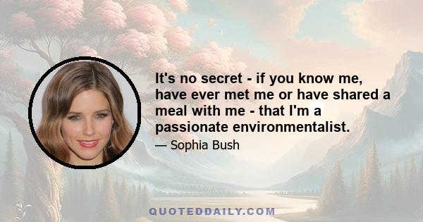 It's no secret - if you know me, have ever met me or have shared a meal with me - that I'm a passionate environmentalist.