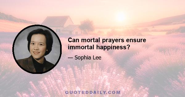 Can mortal prayers ensure immortal happiness?