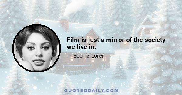 Film is just a mirror of the society we live in.