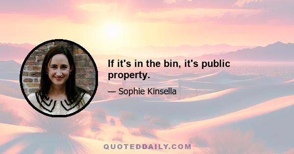 If it's in the bin, it's public property.