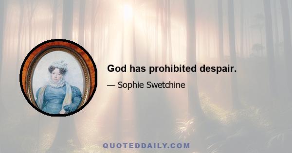 God has prohibited despair.