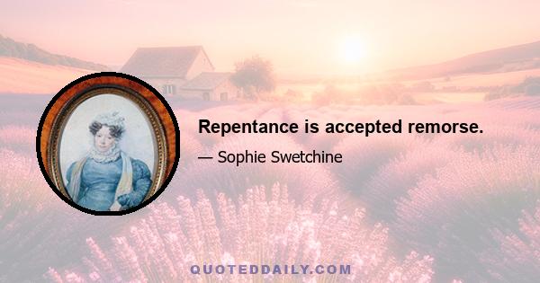 Repentance is accepted remorse.