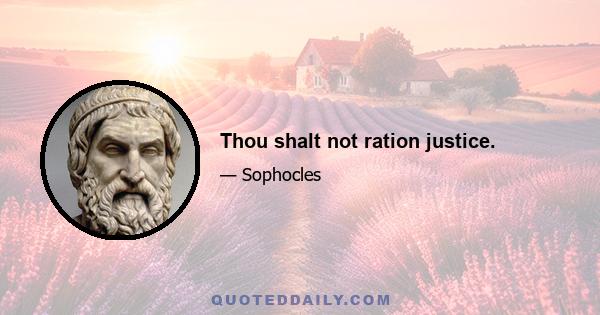 Thou shalt not ration justice.