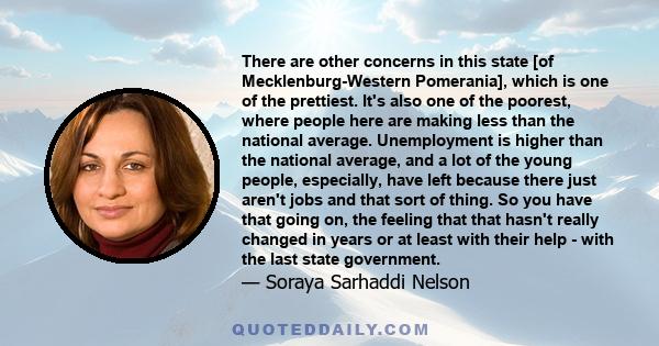 There are other concerns in this state [of Mecklenburg-Western Pomerania], which is one of the prettiest. It's also one of the poorest, where people here are making less than the national average. Unemployment is higher 