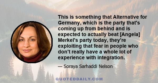 This is something that Alternative for Germany, which is the party that's coming up from behind and is expected to actually beat [Angela] Merkel's party today, they're exploiting that fear in people who don't really