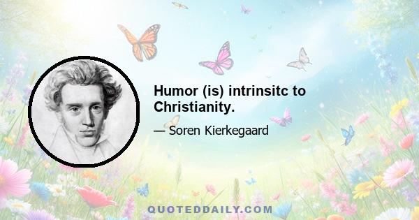 Humor (is) intrinsitc to Christianity.