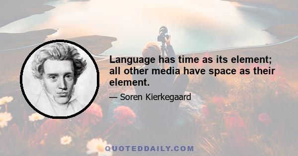 Language has time as its element; all other media have space as their element.