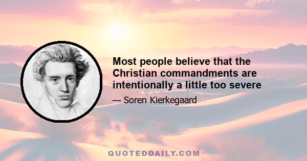 Most people believe that the Christian commandments are intentionally a little too severe