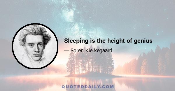 Sleeping is the height of genius