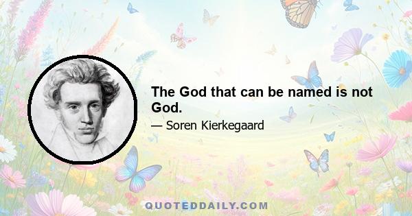 The God that can be named is not God.