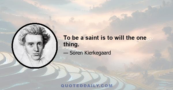 To be a saint is to will the one thing.