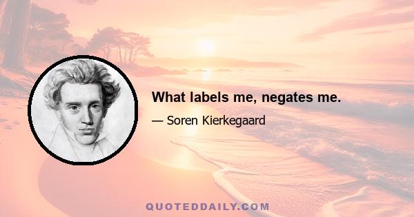 What labels me, negates me.