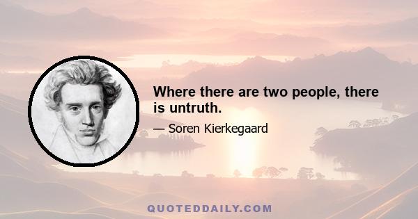 Where there are two people, there is untruth.