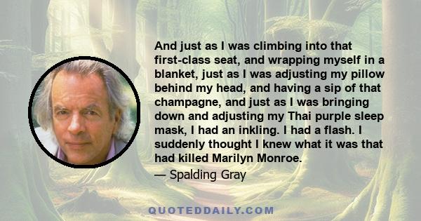 And just as I was climbing into that first-class seat, and wrapping myself in a blanket, just as I was adjusting my pillow behind my head, and having a sip of that champagne, and just as I was bringing down and