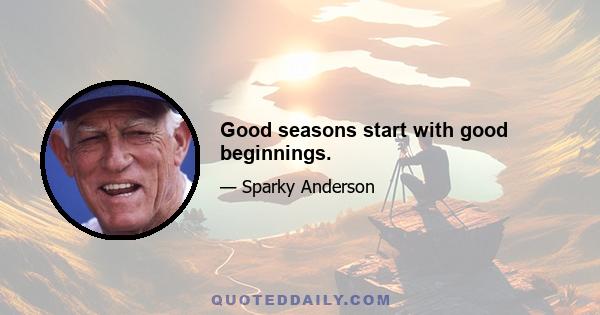 Good seasons start with good beginnings.