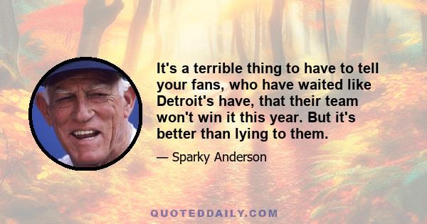 It's a terrible thing to have to tell your fans, who have waited like Detroit's have, that their team won't win it this year. But it's better than lying to them.