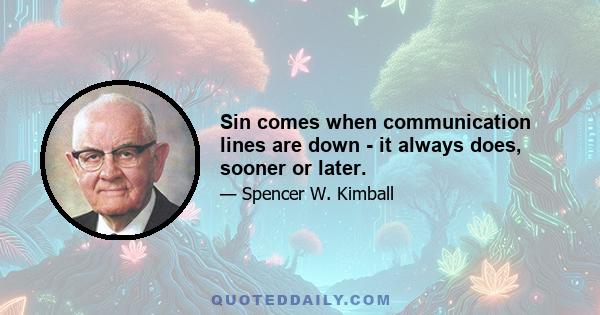 Sin comes when communication lines are down - it always does, sooner or later.