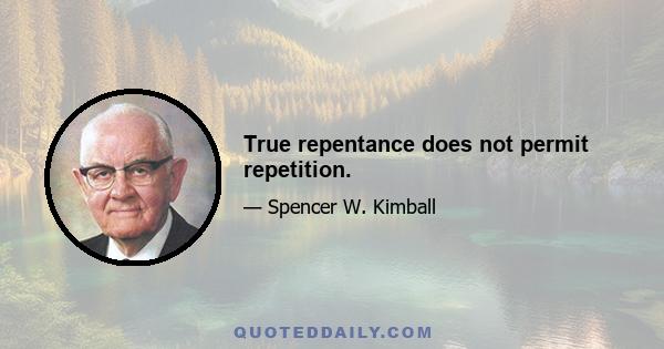 True repentance does not permit repetition.