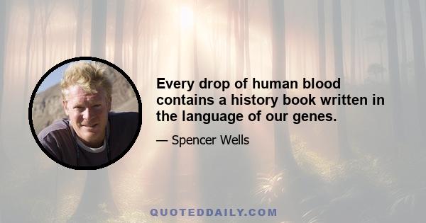 Every drop of human blood contains a history book written in the language of our genes.