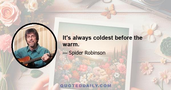 It's always coldest before the warm.