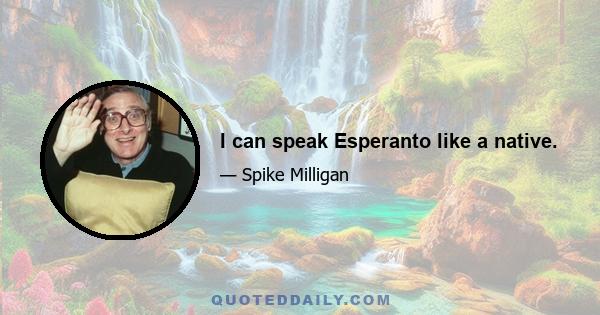 I can speak Esperanto like a native.