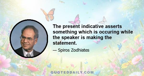 The present indicative asserts something which is occuring while the speaker is making the statement.