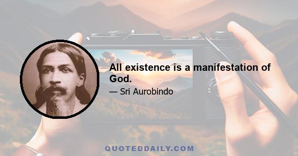 All existence is a manifestation of God.