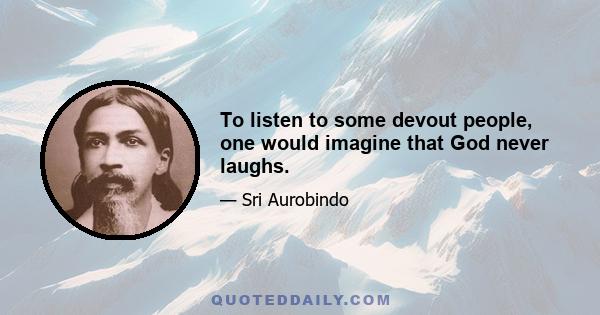 To listen to some devout people, one would imagine that God never laughs.