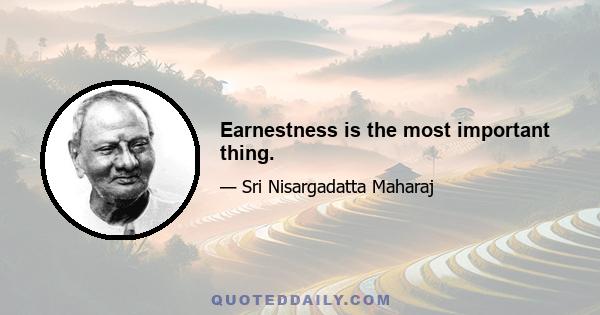 Earnestness is the most important thing.