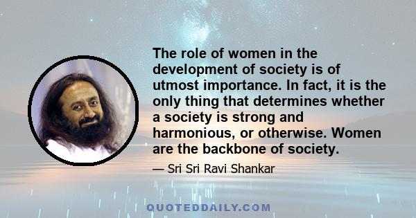 The role of women in the development of society is of utmost importance. In fact, it is the only thing that determines whether a society is strong and harmonious, or otherwise. Women are the backbone of society.