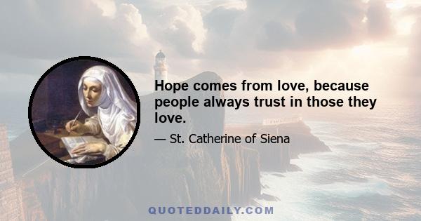 Hope comes from love, because people always trust in those they love.