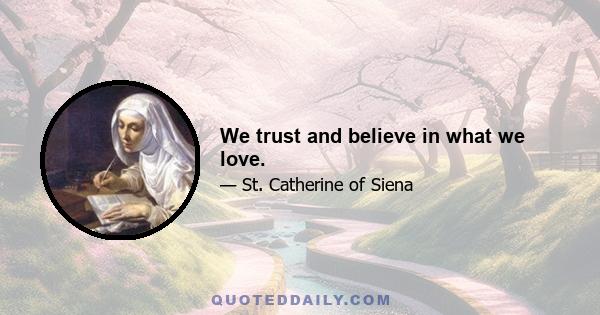 We trust and believe in what we love.