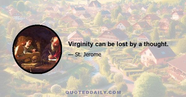 Virginity can be lost by a thought.