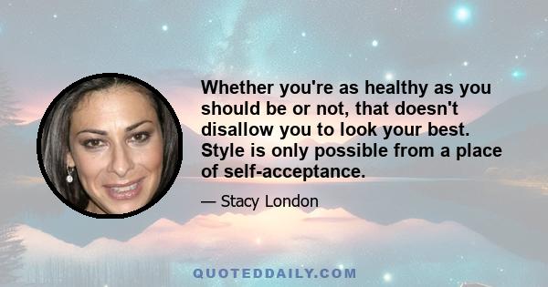 Whether you're as healthy as you should be or not, that doesn't disallow you to look your best. Style is only possible from a place of self-acceptance.