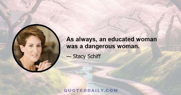 As always, an educated woman was a dangerous woman.