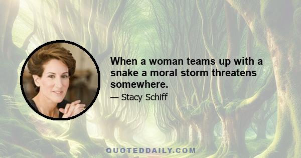 When a woman teams up with a snake a moral storm threatens somewhere.