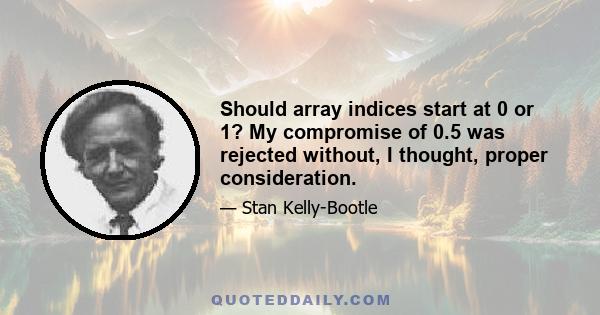 Should array indices start at 0 or 1? My compromise of 0.5 was rejected without, I thought, proper consideration.