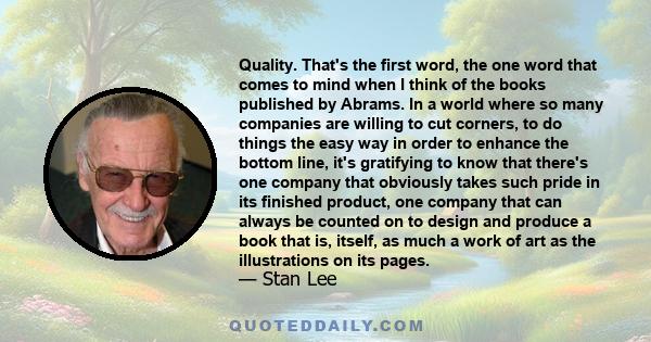 Quality. That's the first word, the one word that comes to mind when I think of the books published by Abrams. In a world where so many companies are willing to cut corners, to do things the easy way in order to enhance 