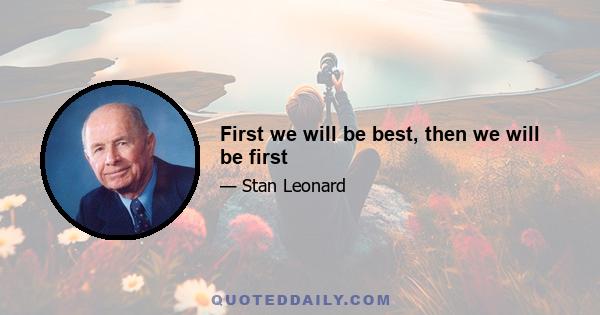 First we will be best, then we will be first