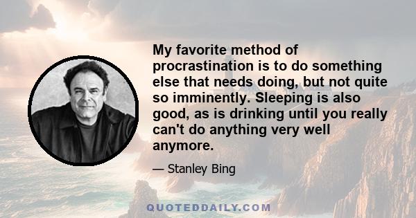 My favorite method of procrastination is to do something else that needs doing, but not quite so imminently. Sleeping is also good, as is drinking until you really can't do anything very well anymore.