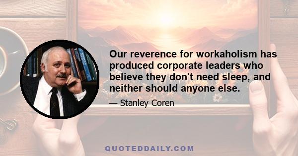 Our reverence for workaholism has produced corporate leaders who believe they don't need sleep, and neither should anyone else.