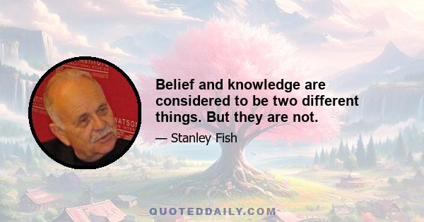 Belief and knowledge are considered to be two different things. But they are not.