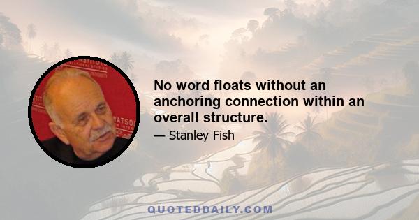 No word floats without an anchoring connection within an overall structure.