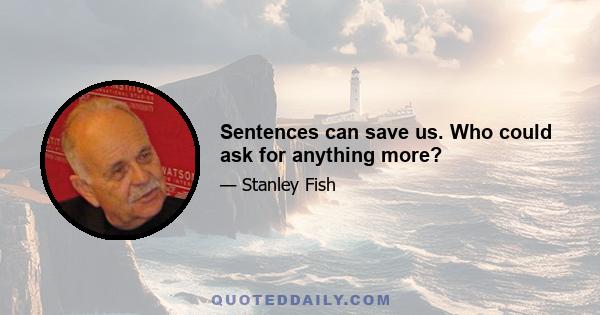 Sentences can save us. Who could ask for anything more?